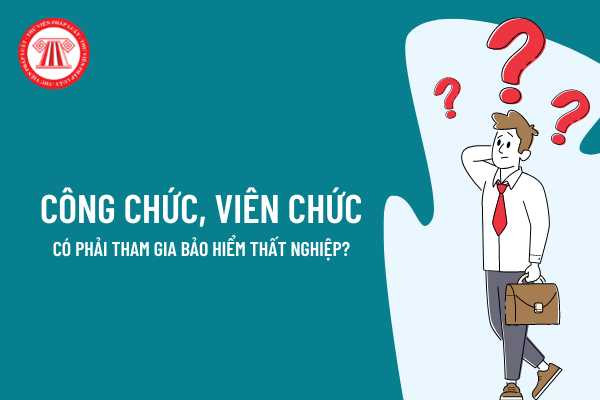 Viên chức có phải đóng bảo hiểm thất nghiệp không 2023