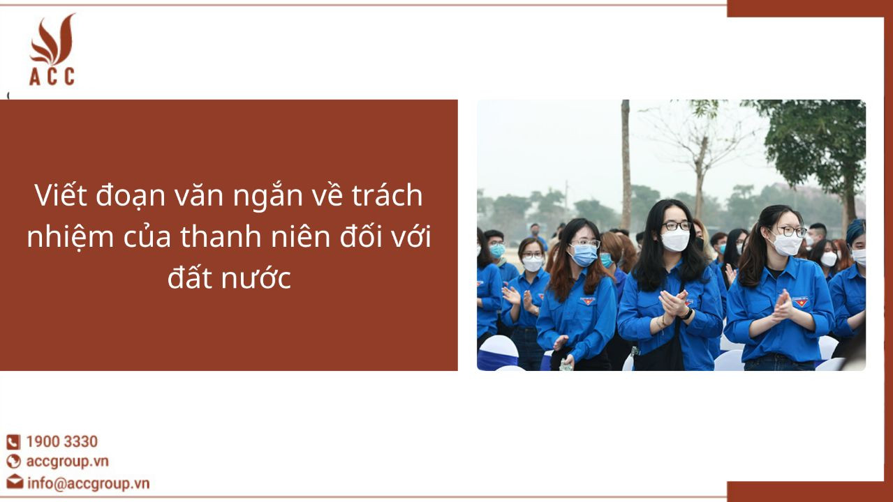 Viết đoạn văn ngắn về trách nhiệm của thanh niên đối với đất nước