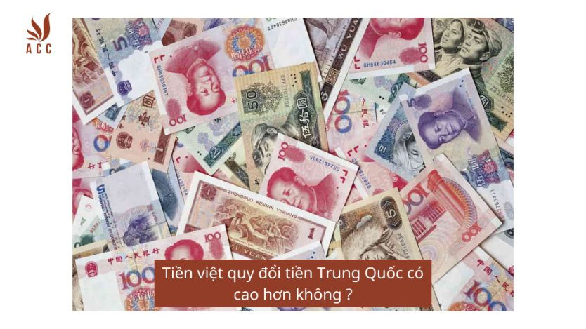 Tiền việt quy đổi tiền Trung Quốc có cao hơn không ?