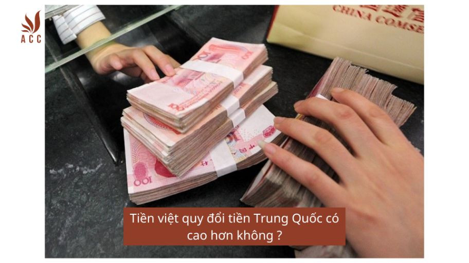 Tiền việt quy đổi tiền Trung Quốc có cao hơn không ?