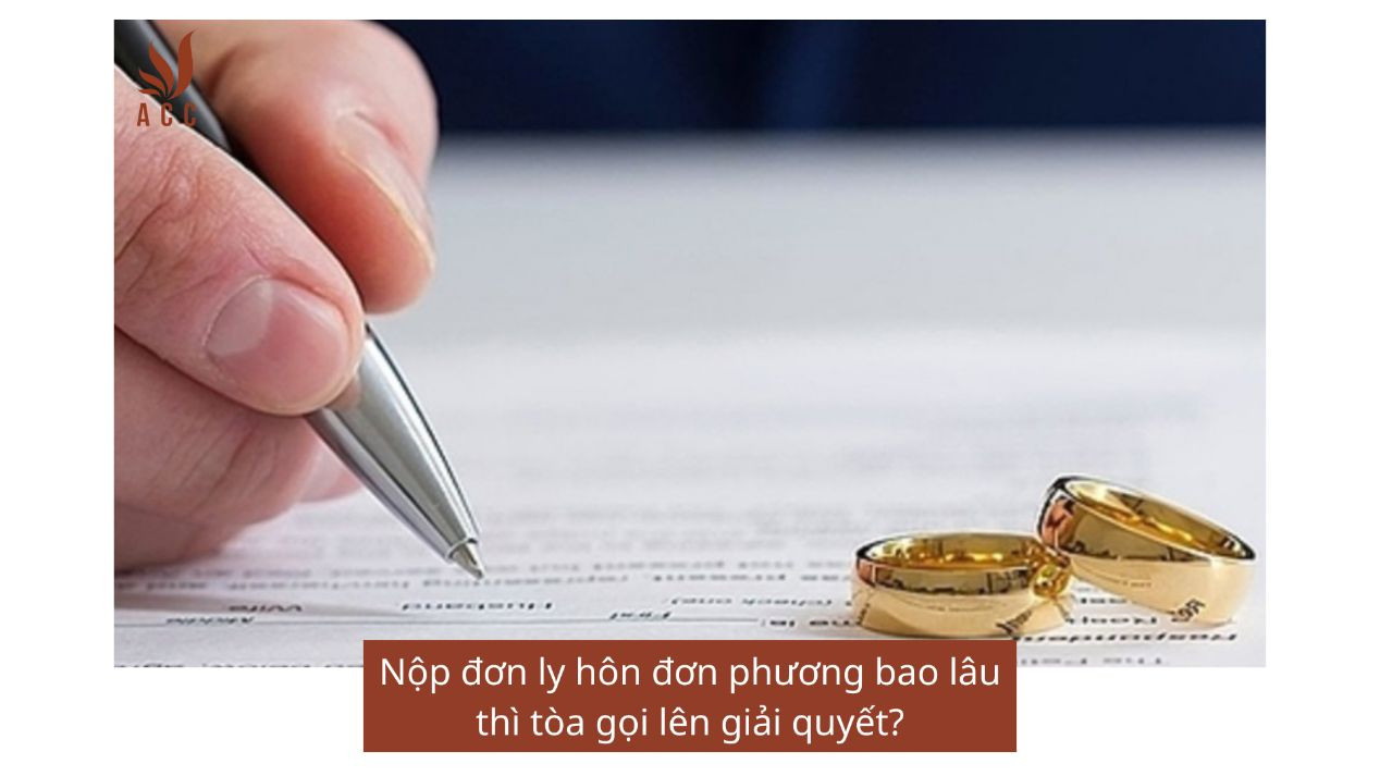 Nộp đơn ly hôn đơn phương bao lâu thì tòa gọi lên giải quyết?