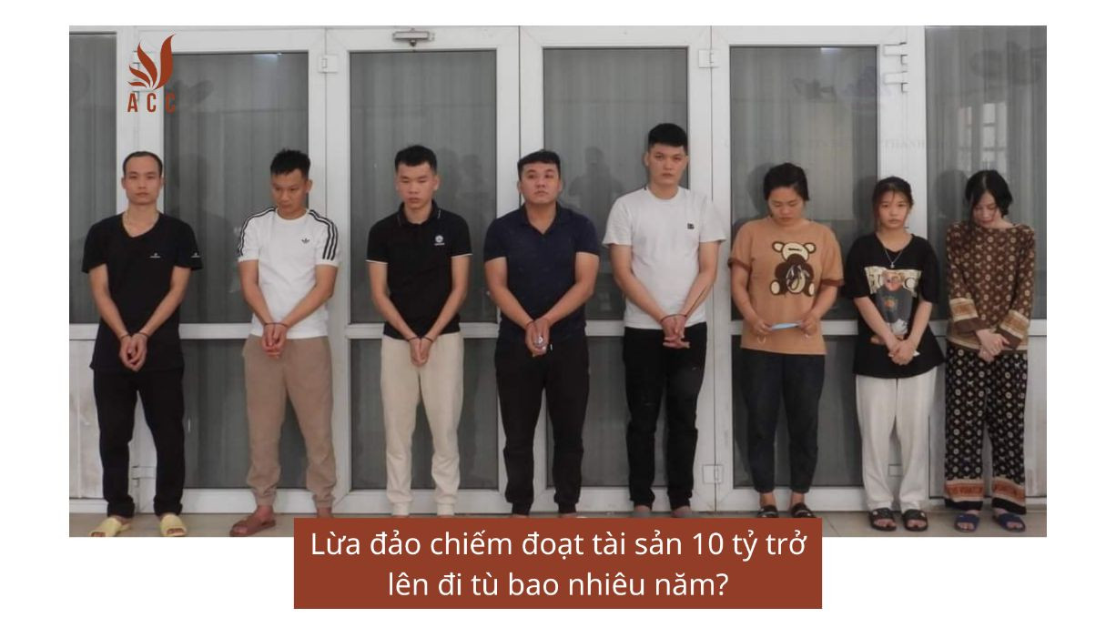 Lừa đảo chiếm đoạt tài sản 10 tỷ trở lên đi tù bao nhiêu năm?