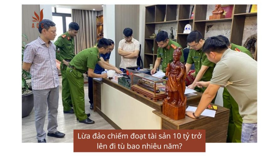 Lừa đảo chiếm đoạt tài sản 10 tỷ trở lên đi tù bao nhiêu năm?