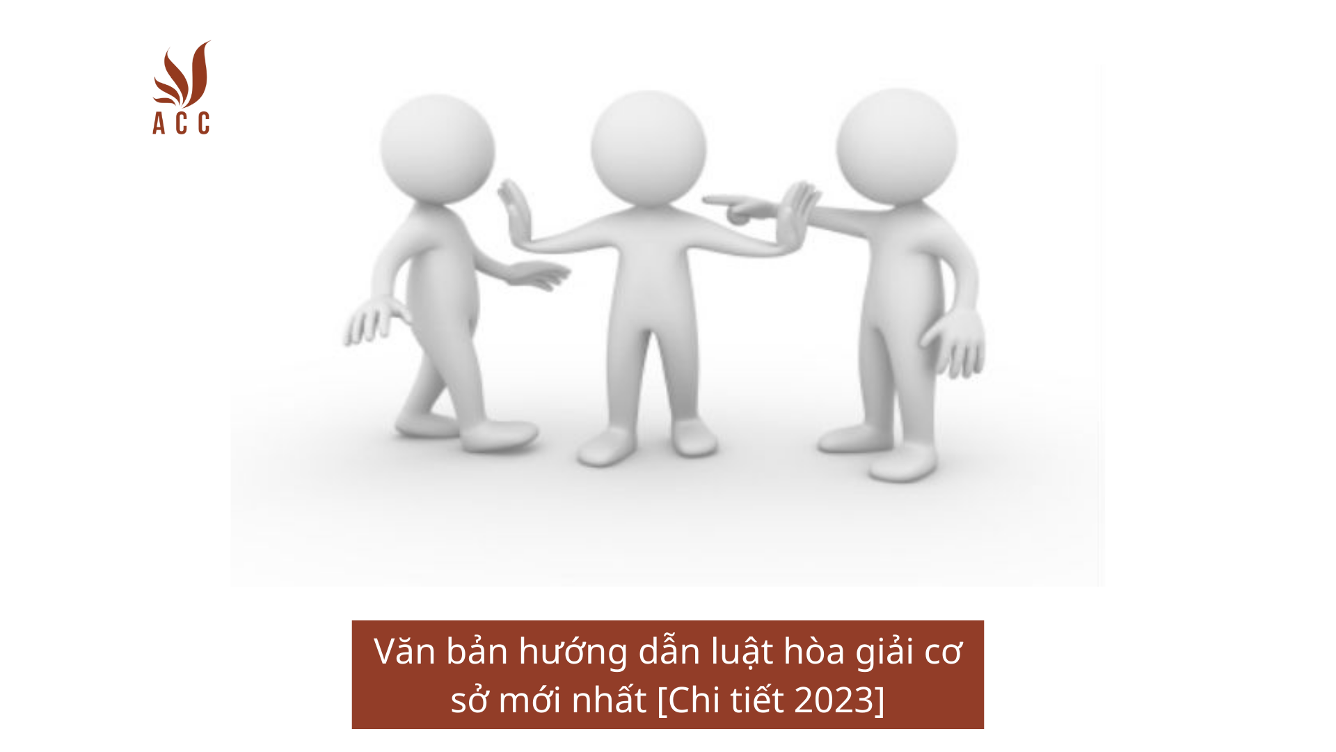 Văn bản hướng dẫn luật hòa giải cơ sở mới nhất [Chi tiết 2023]