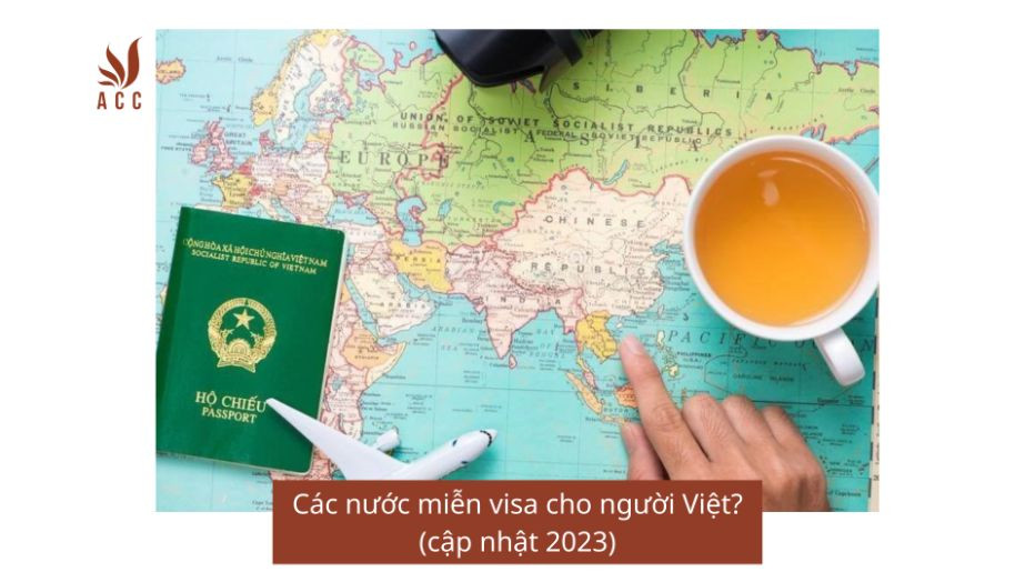 Các nước miễn visa cho người Việt? (cập nhật 2023)
