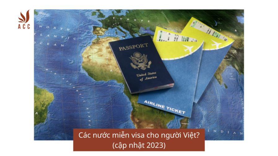 Các nước miễn visa cho người Việt? (cập nhật 2023)