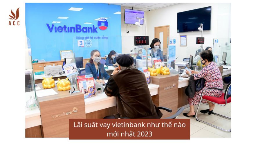 Lãi suất vay vietinbank như thế nào mới nhất 2023