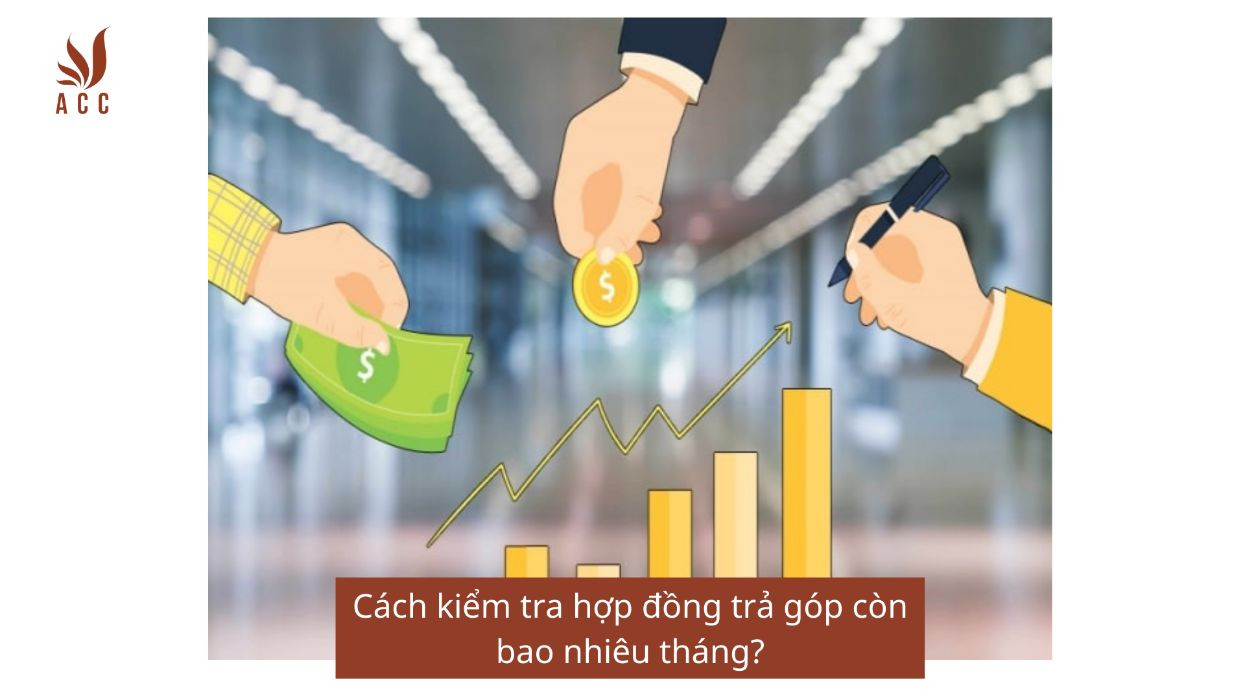 Cách kiểm tra hợp đồng trả góp còn bao nhiêu tháng?