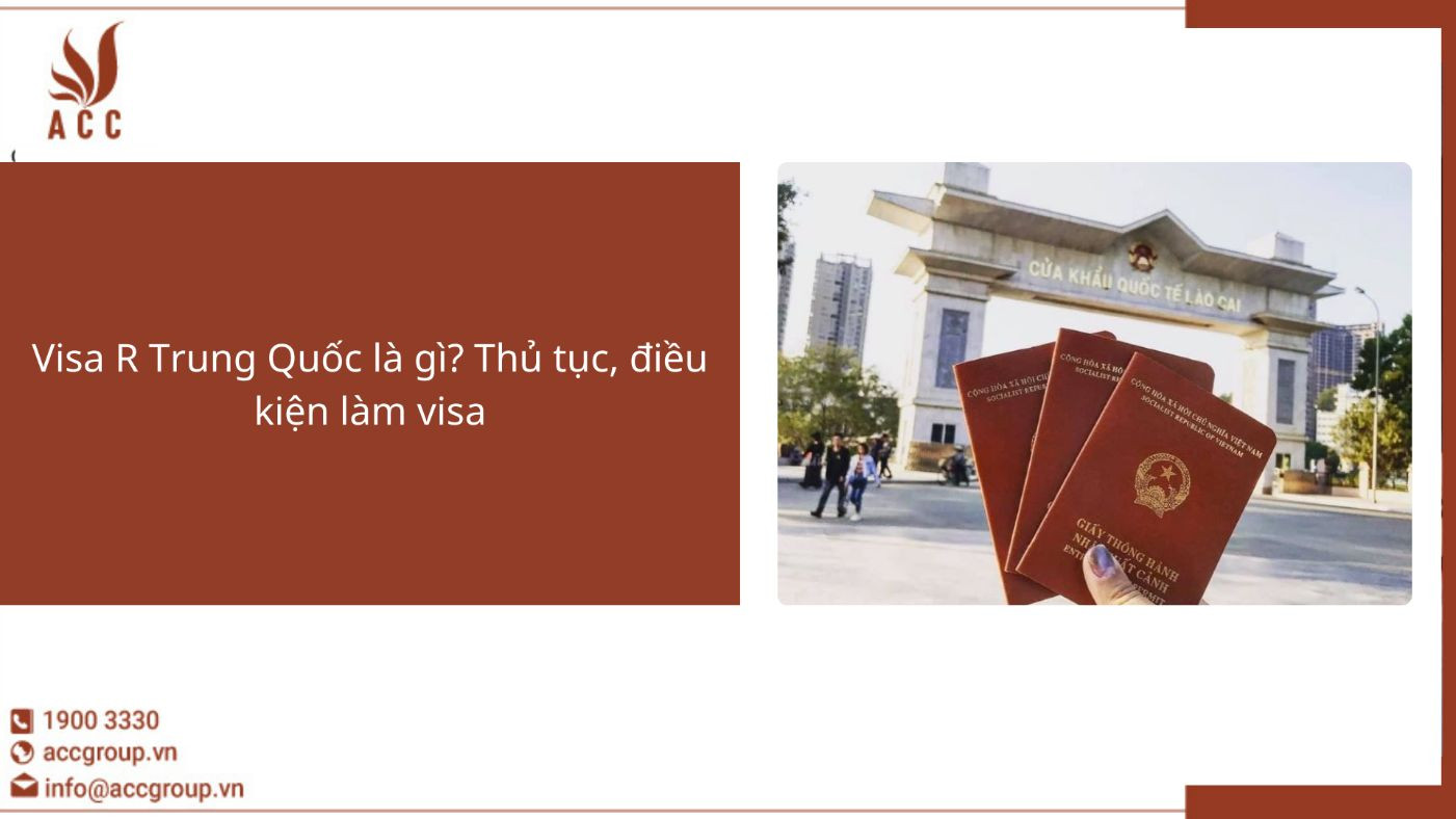 Visa R Trung Quốc là gì? Thủ tục, điều kiện làm visa