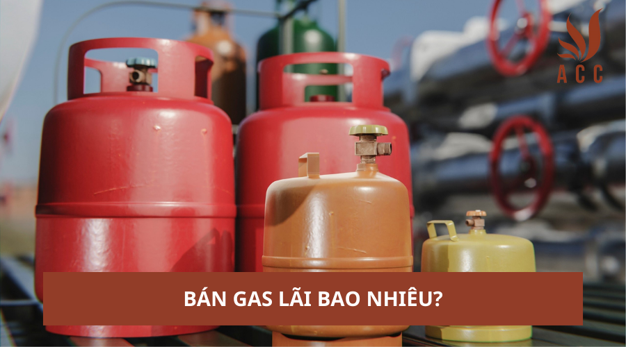 Bán Gas lãi bao nhiêu?