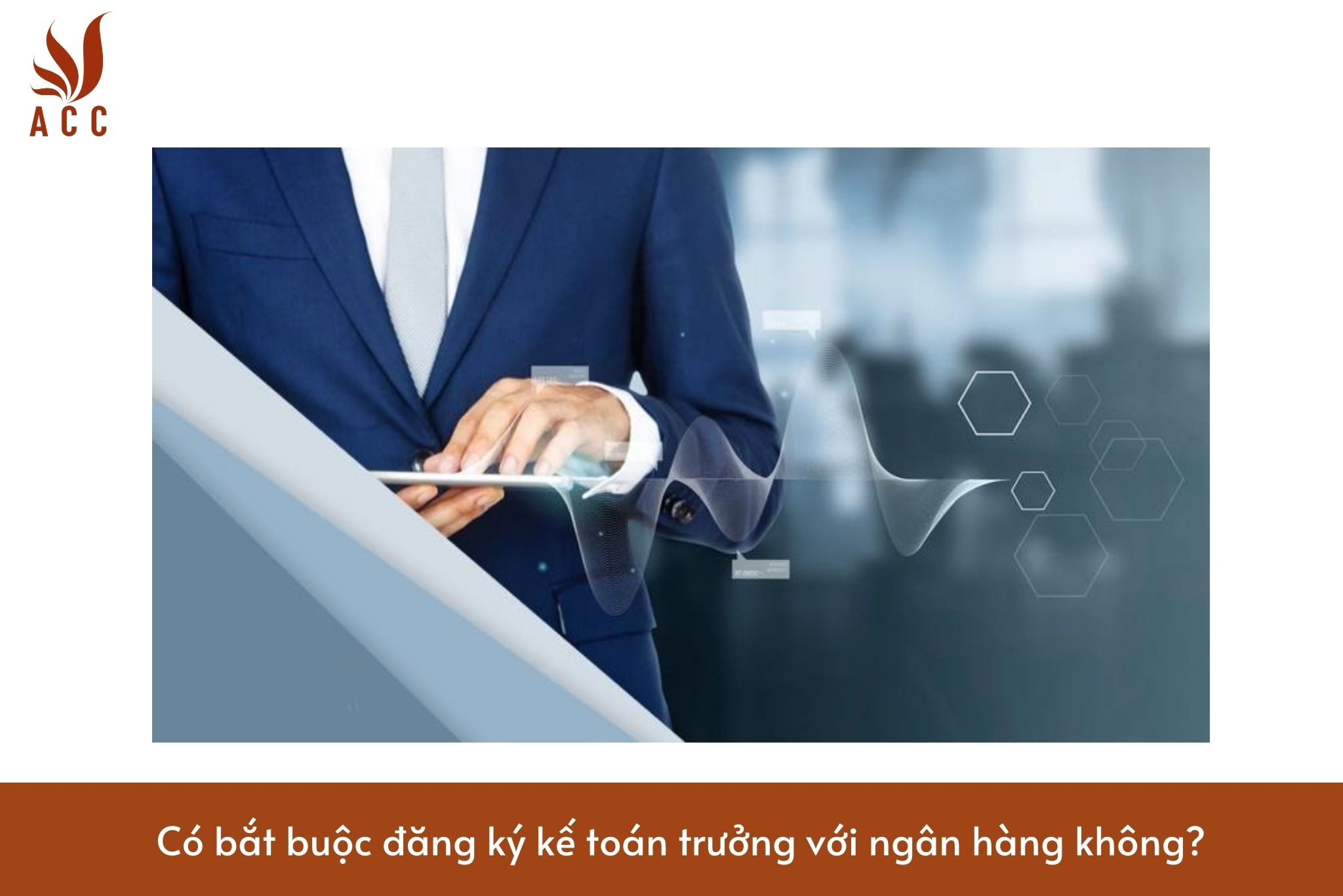 Có bắt buộc đăng ký kế toán trưởng với ngân hàng không?