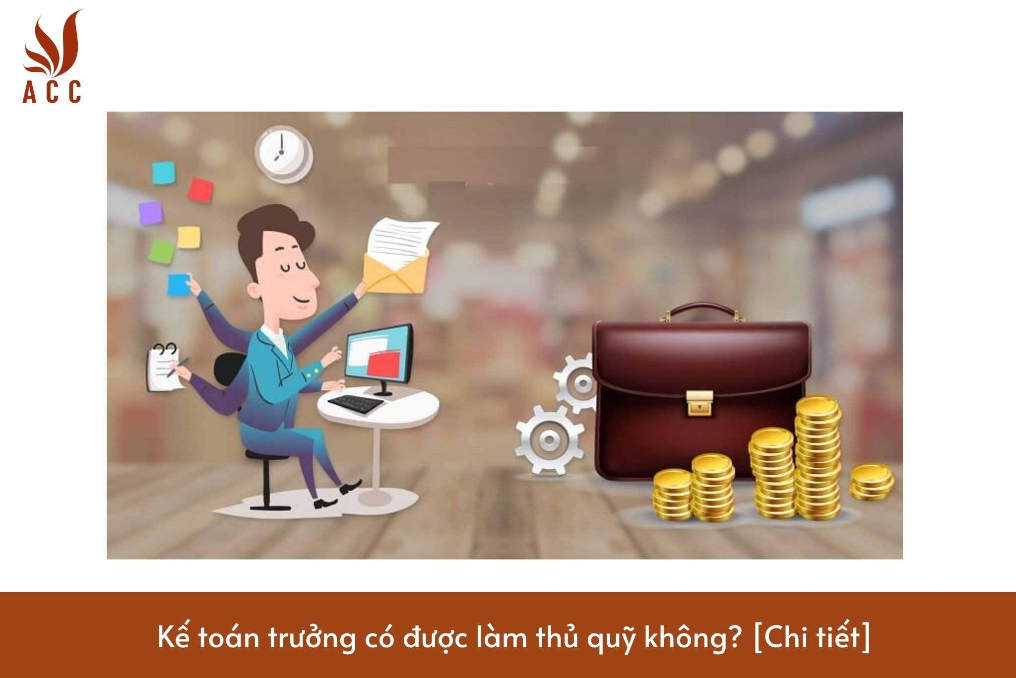 Kế toán trưởng có được làm thủ quỹ không? [Chi tiết]