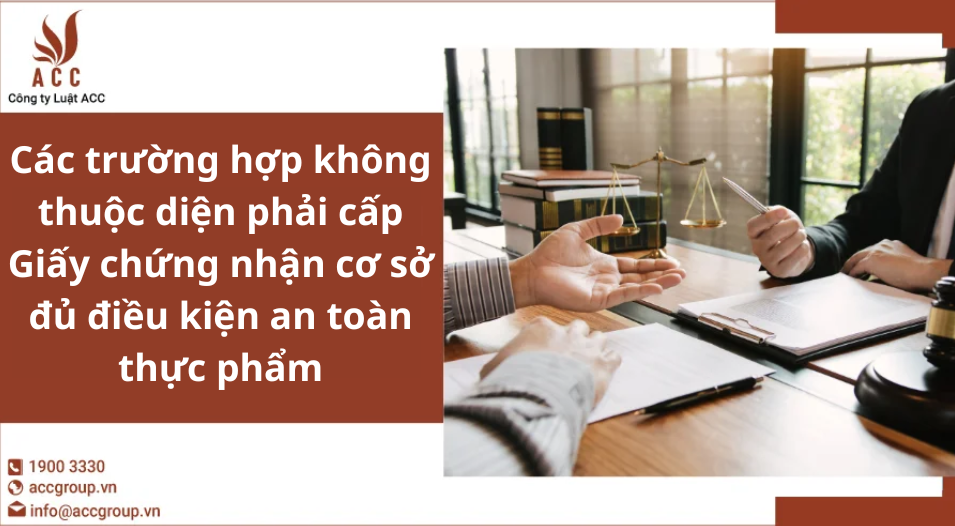 Các trường hợp không thuộc diện phải cấp Giấy chứng nhận cơ sở đủ điều kiện an toàn thực phẩm