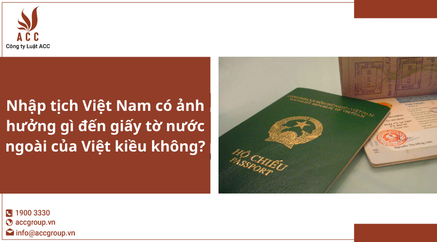Nhập tịch Việt Nam có ảnh hưởng gì đến giấy tờ nước ngoài của Việt kiều không?