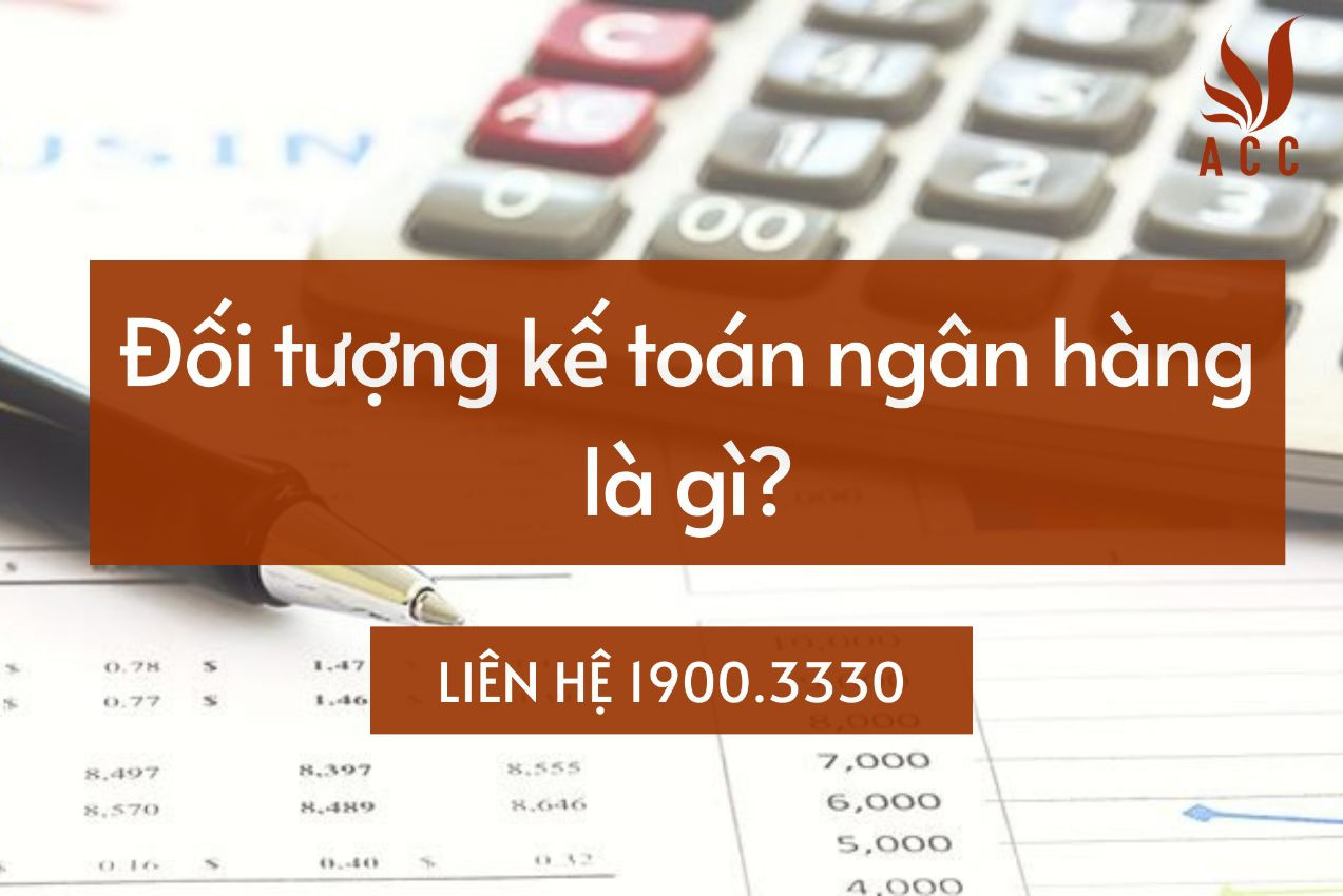 đối tượng của kế toán ngân hàng