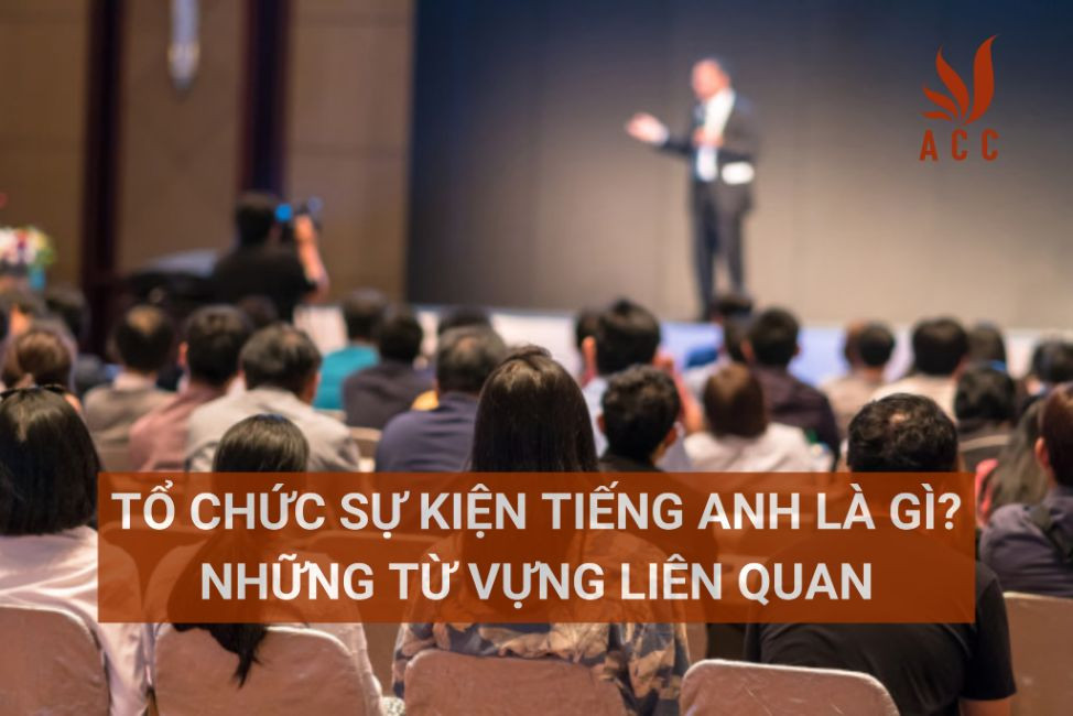 Tổ chức sự kiện tiếng anh là gì? Những từ vựng liên quan