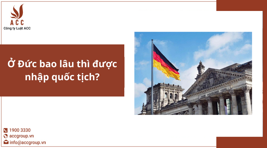 Ở Đức bao lâu thì được nhập quốc tịch?