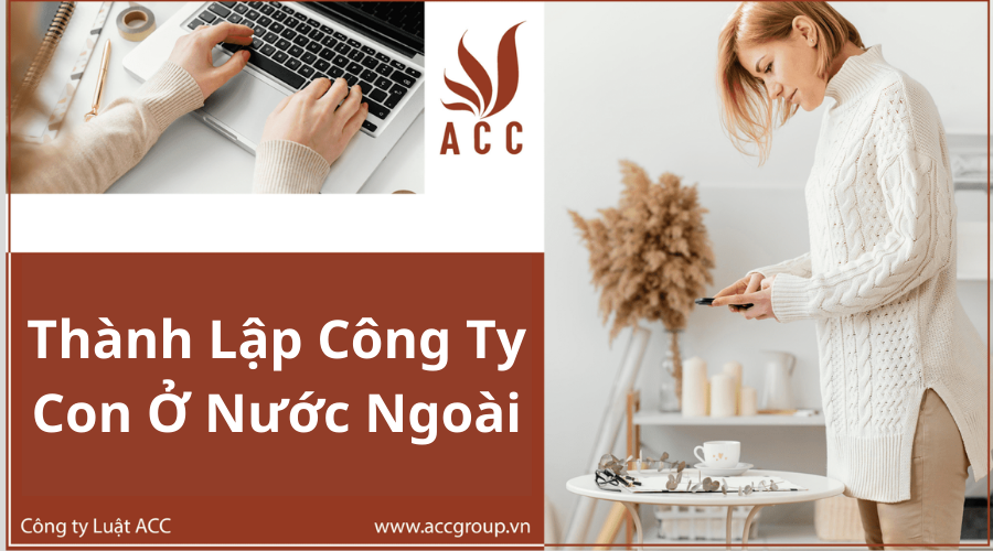 thanh-lap-cong-ty-con-o-nuoc-ngoai