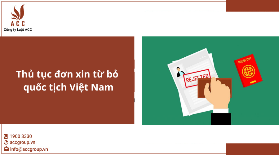 Thủ tục đơn xin từ bỏ quốc tịch Việt Nam