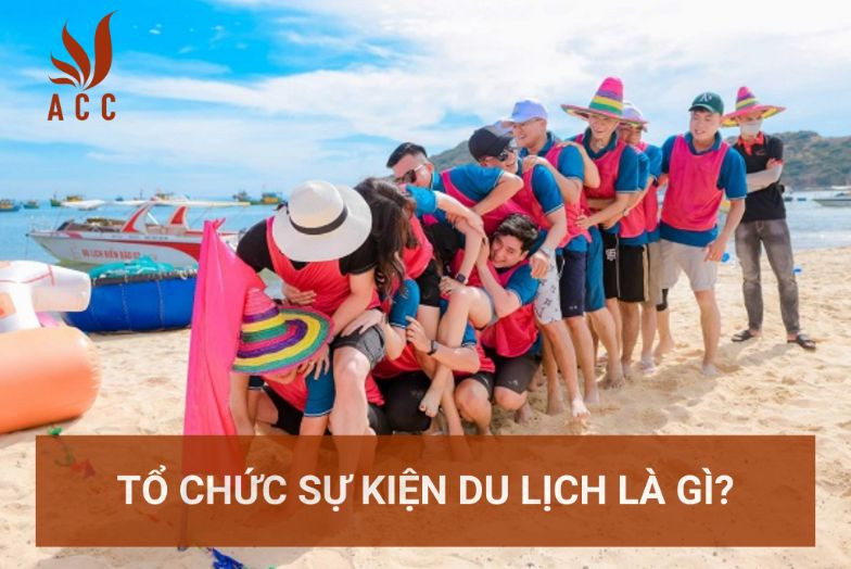 Tổ chức sự kiện du lịch là gì?