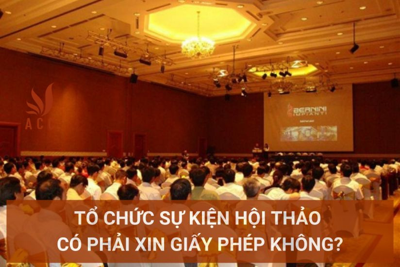 Tổ chức sự kiện hội thảo có phải xin giấy phép không?