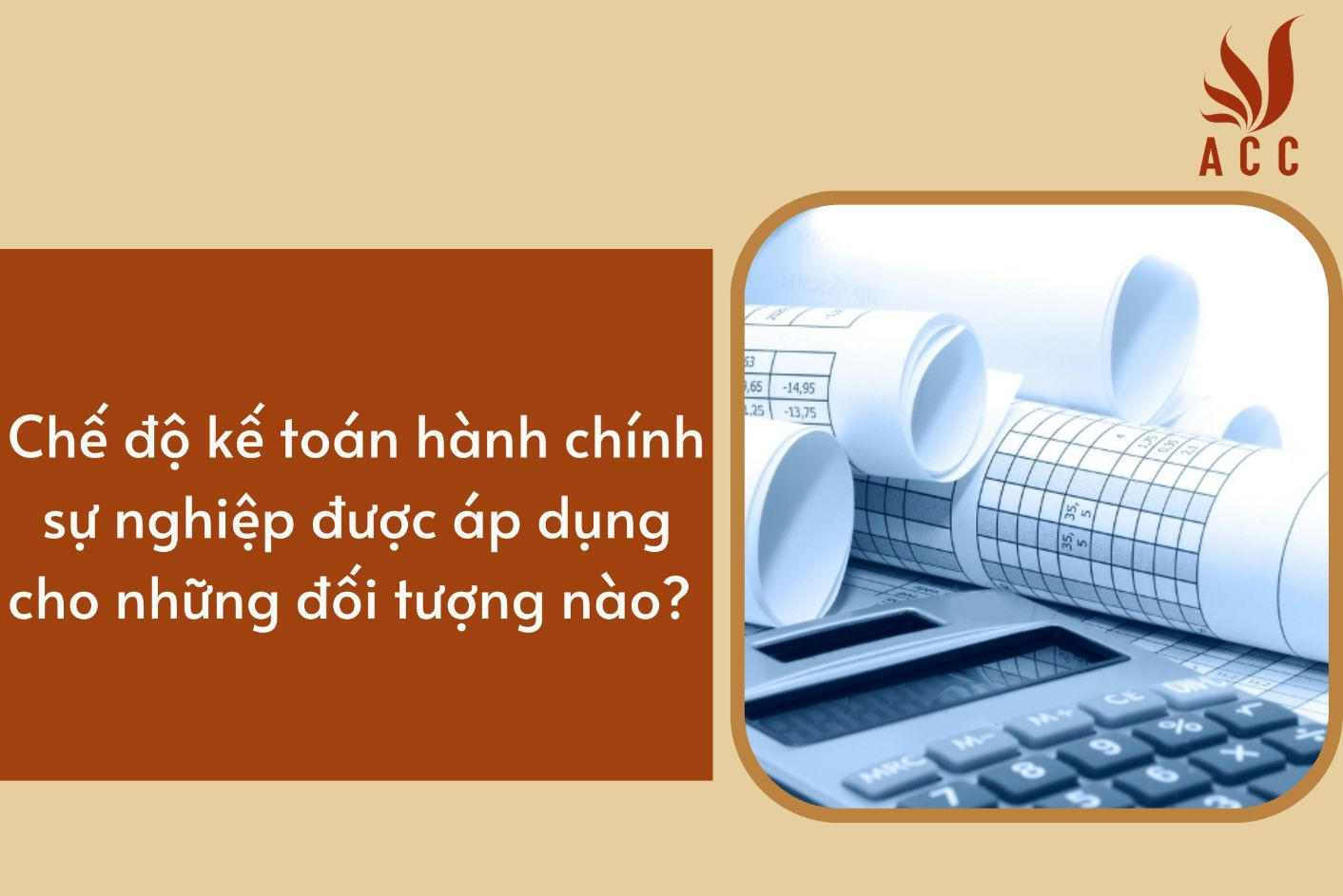 Chế độ kế toán hành chính sự nghiệp được áp dụng cho những đối tượng nào?