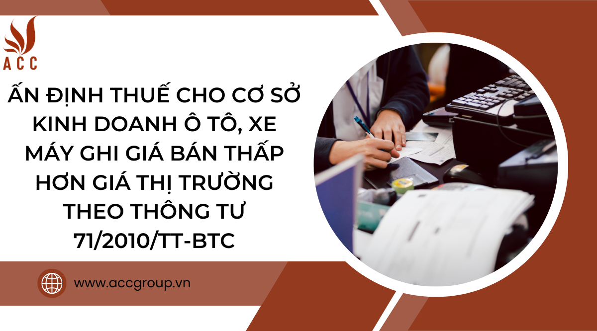 an-dinh-thue-cho-co-so-kinh-doanh-o-to-xe-may-ghi-gia-ban-thap-hon-gia-thi-truong-theo-thong-tu-712010tt-btc