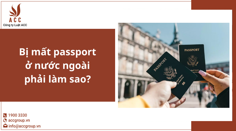 Bị mất passport ở nước ngoài phải làm sao?