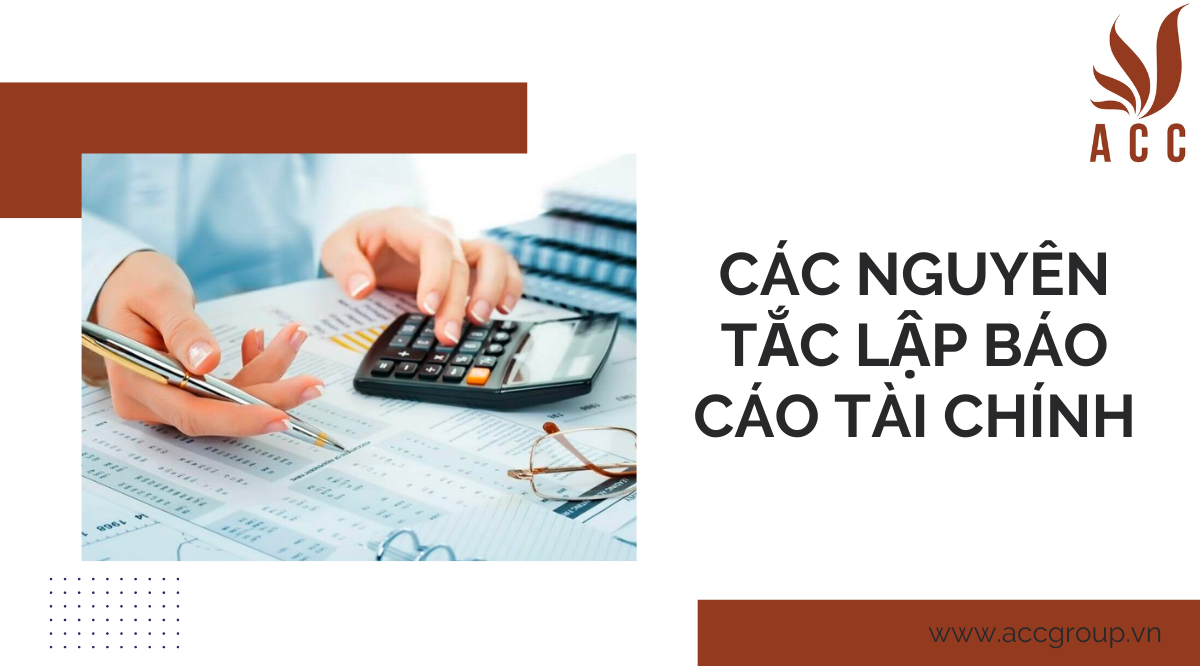 Các nguyên tắc lập báo cáo tài chính
