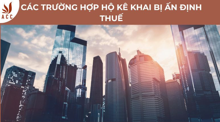 Các trường hợp hộ kê khai bị ấn định thuế