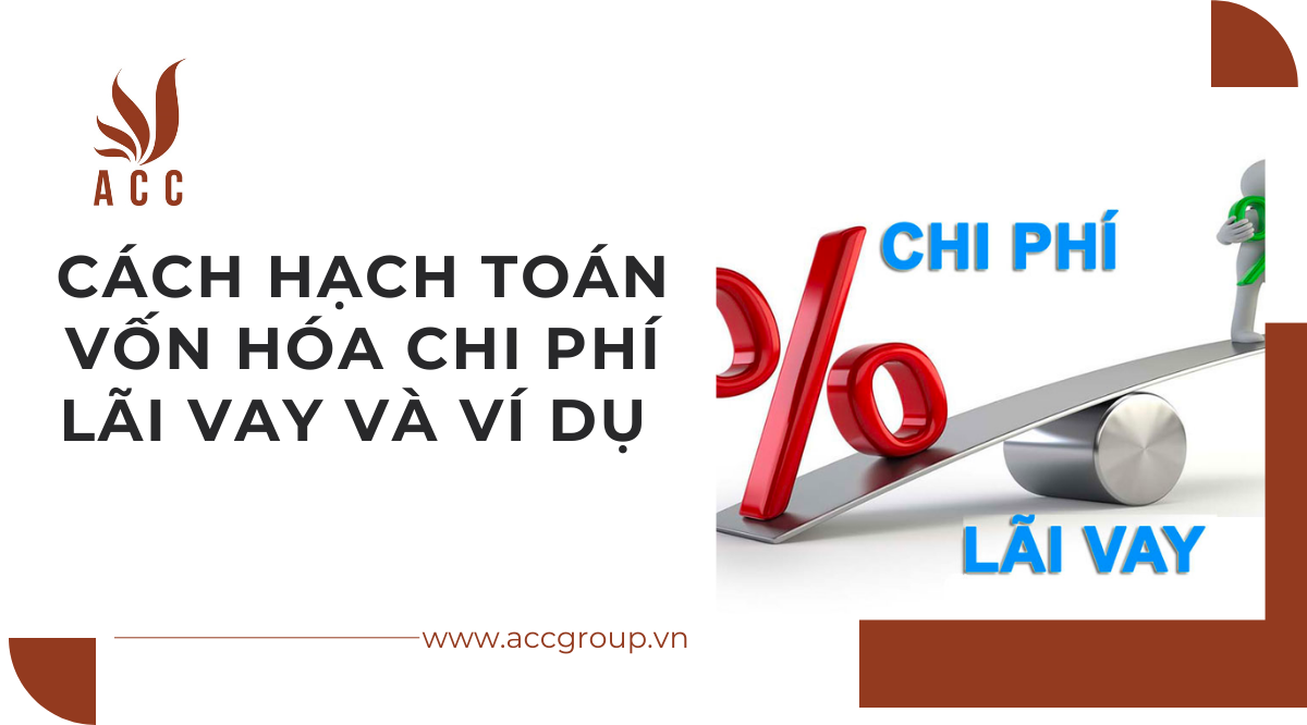 Cách hạch toán vốn hóa chi phí lãi vay và ví dụ