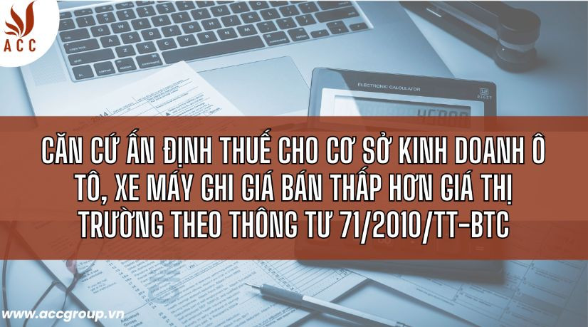 Căn cứ ấn định thuế cho cơ sở kinh doanh ô tô, xe máy ghi giá bán thấp hơn giá thị trường theo thông tư 71/2010/TT-BTC