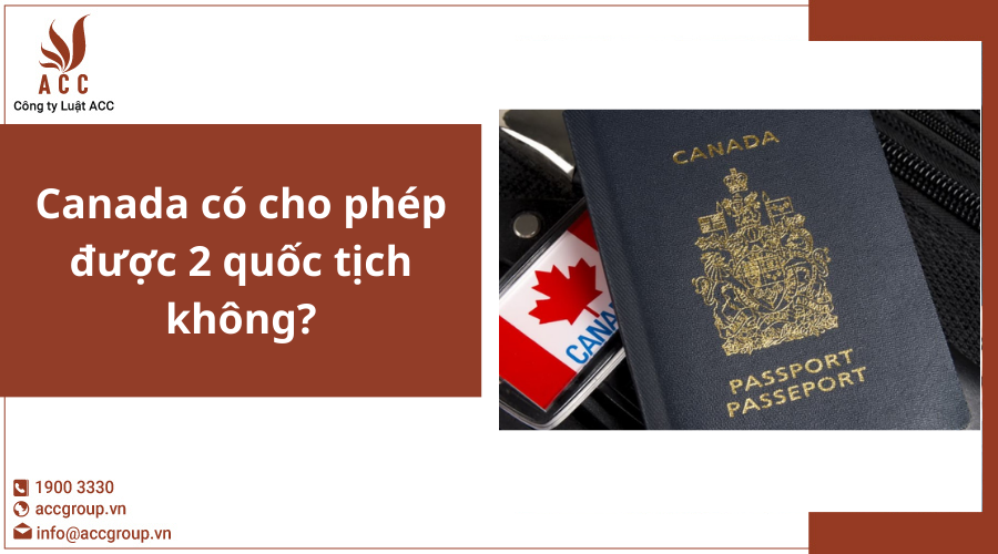 Canada có cho phép được 2 quốc tịch không