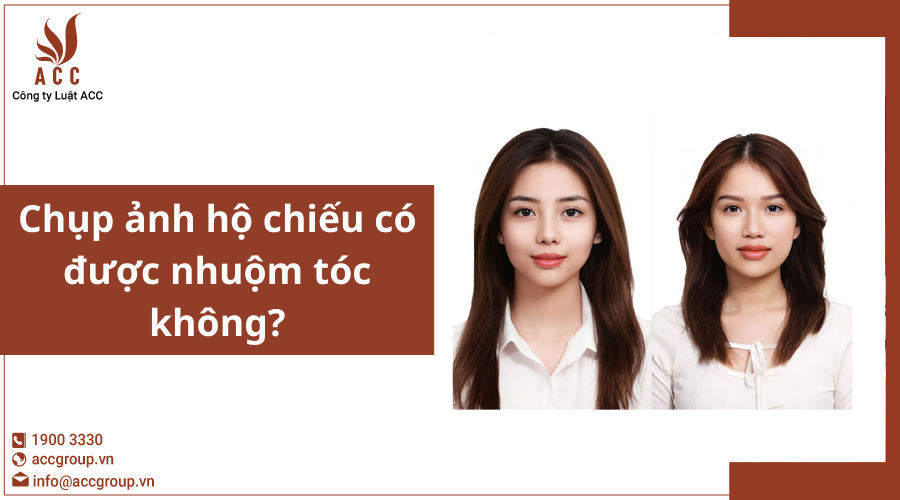 Chụp ảnh hộ chiếu có được nhuộm tóc không