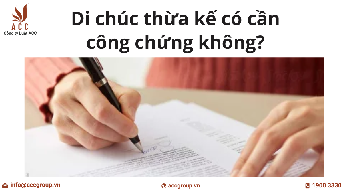 Di chúc thừa kế có cần công chứng không?