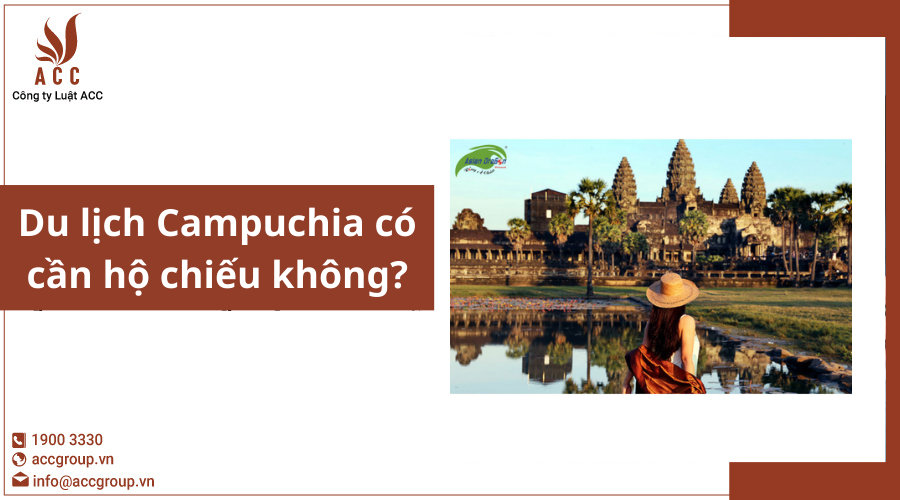 Du lịch Campuchia có cần hộ chiếu không 