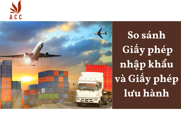 So sánh Giấy phép nhập khẩu và Giấy phép lưu hành