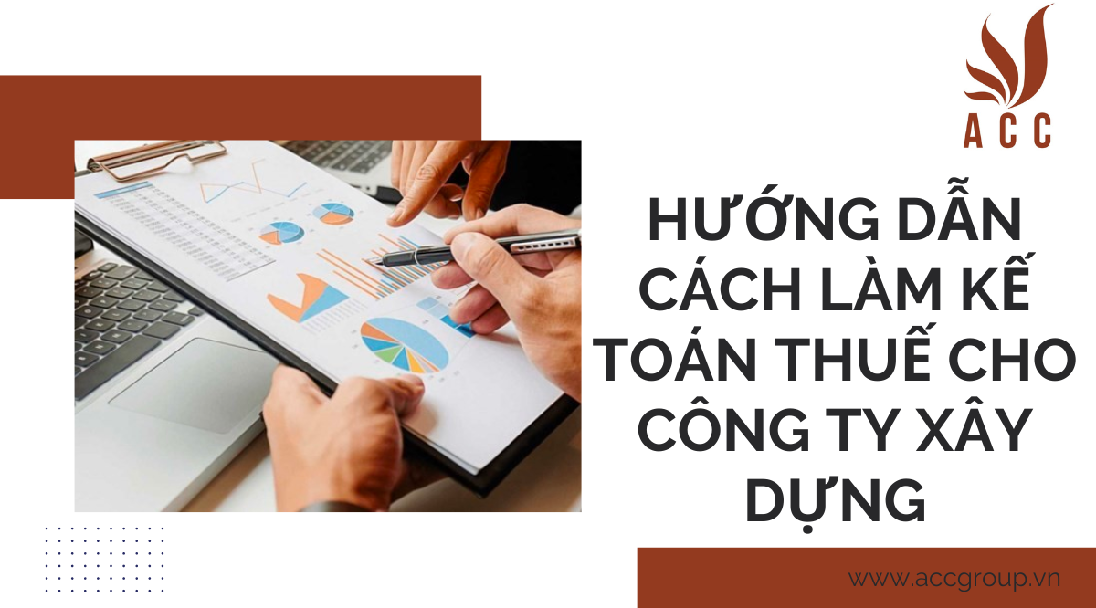 huong-dan-cach-lam-ke-toan-thue-cho-cong-ty-xay-dung