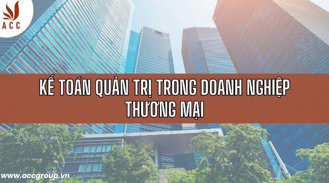 ke-toan-quan-tri-trong-doanh-nghiep-thuong-mai