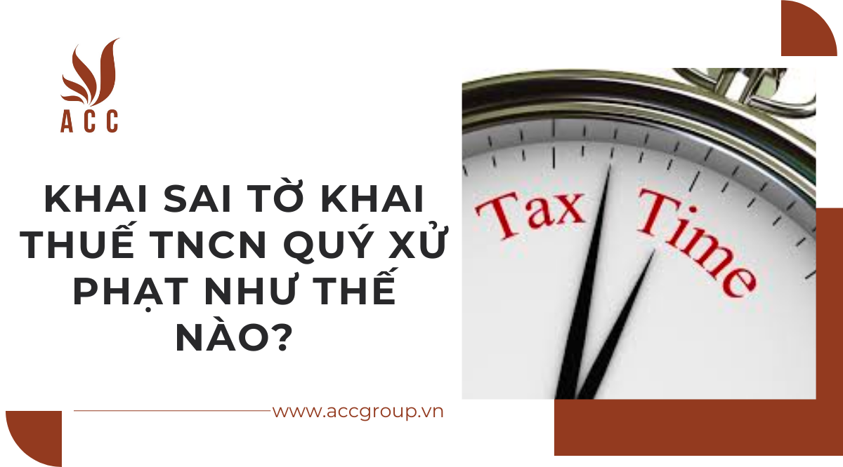 Khai sai tờ khai thuế tncn quý xử phạt như thế nào?