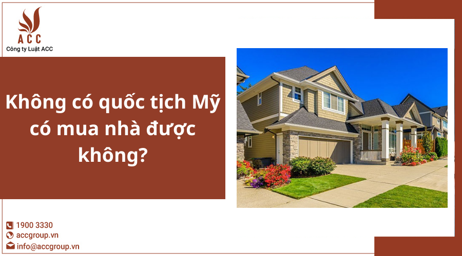 Không có quốc tịch Mỹ có mua nhà được không
