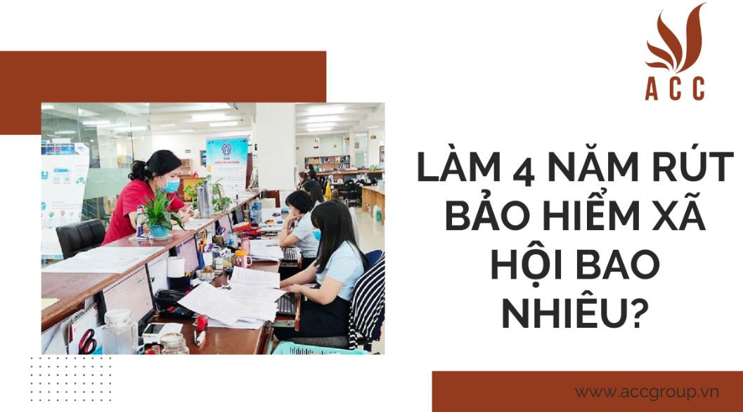 Làm 4 năm rút bảo hiểm xã hội bao nhiêu?