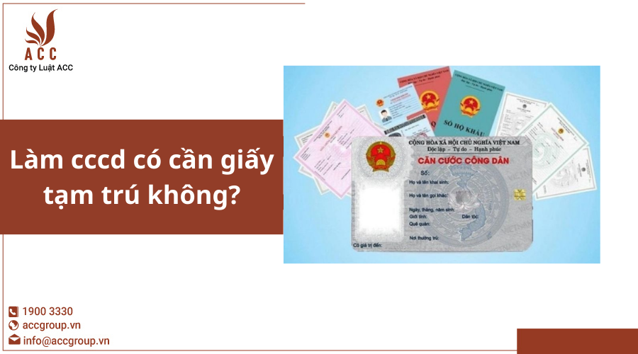 Làm cccd có cần giấy tạm trú không
