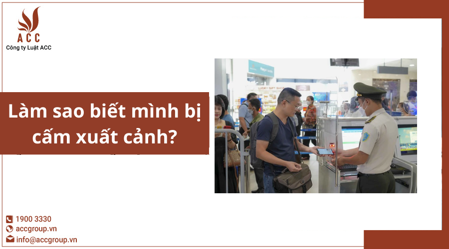 Làm sao biết mình bị cấm xuất cảnh
