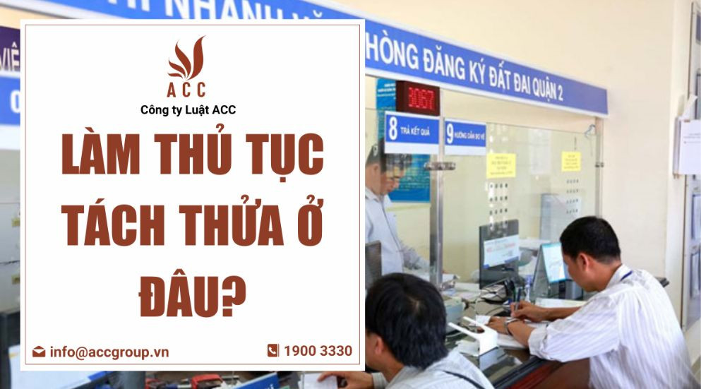 Làm thủ tục tách thửa ở đâu?