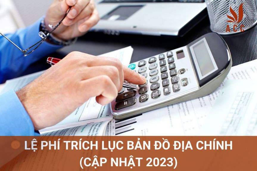 Lệ phí trích lục bản đồ địa chính (Cập nhật 2023)