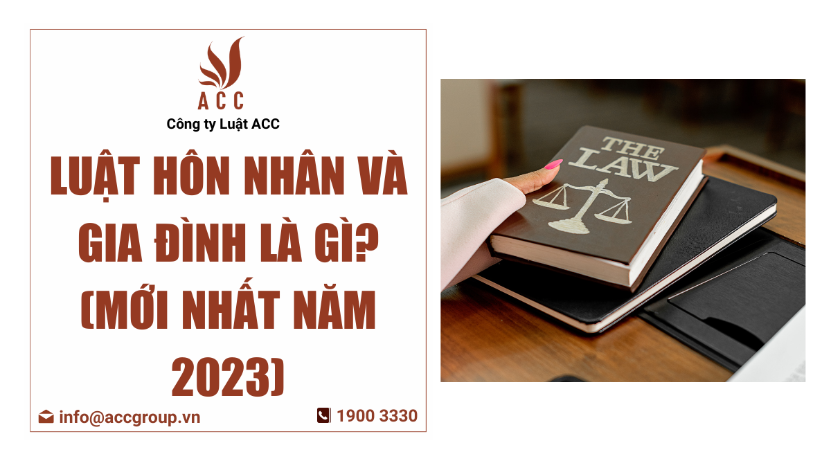 luat-hon-nhan-va-gia-dinh-la-gi-moi-nhat-nam-2023