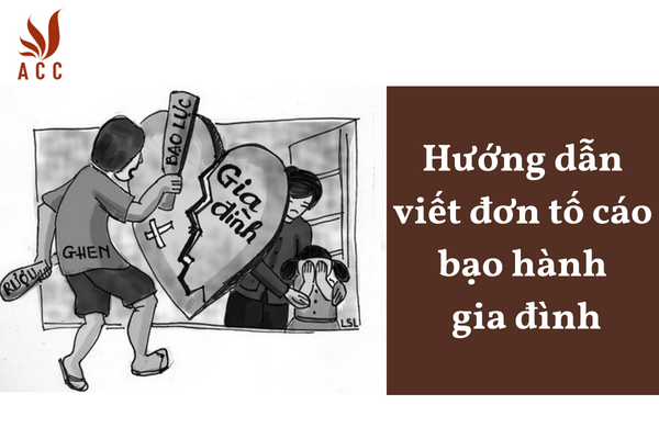 Hướng dẫn viết đơn tố cáo bạo hành gia đình