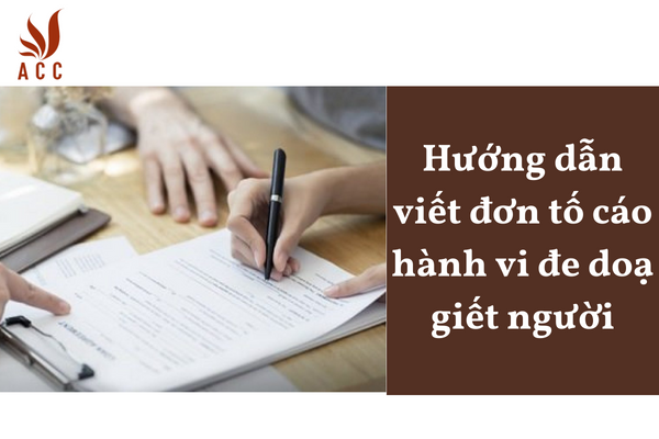 Hướng dẫn viết đơn tố cáo hành vi đe doạ giết người