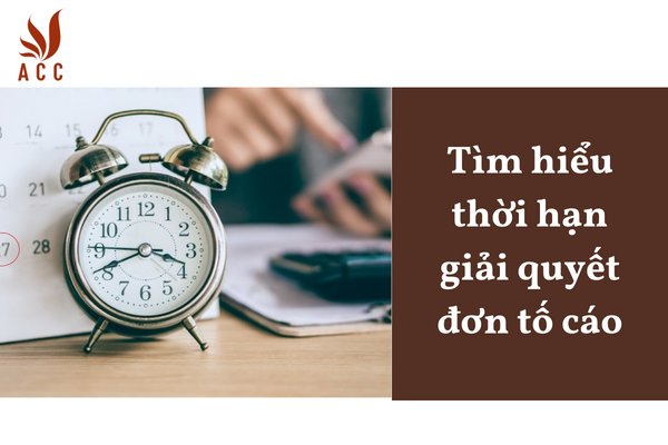 Tìm hiểu thời hạn giải quyết đơn tố cáo